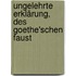 Ungelehrte Erklärung, des Goethe'schen Faust
