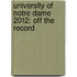 University of Notre Dame 2012: Off the Record