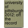 University of Pittsburgh 2012: Off the Record by Jamie Cruttenden