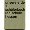 Unsere Erde 1. Schülerbuch Realschule Hessen door Martina Flath