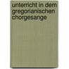 Unterricht in dem Gregorianischen Chorgesange by Peter Könen