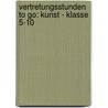 Vertretungsstunden to go: Kunst - Klasse 5-10 by Gerlinde Blahak