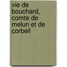 Vie de Bouchard, Comte de Melun Et de Corbeil by Eudes