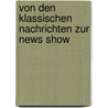 Von den klassischen Nachrichten zur News Show door Matthias Aust