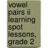 Vowel Pairs Ii Learning Spot Lessons, Grade 2