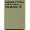 Wahrgenommene Diskriminierung und Schulerfolg door Burcu Kucur-Uysal