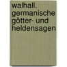 Walhall. Germanische Götter- und Heldensagen door Felix Dahn