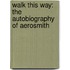 Walk This Way: The Autobiography of Aerosmith