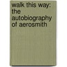 Walk This Way: The Autobiography of Aerosmith by Stephen Davis