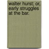 Walter Hurst; or, Early Struggles at the Bar. by Herbert Pelham