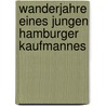 Wanderjahre Eines Jungen Hamburger Kaufmannes door Kunhardt Oswald