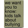 We Want You to Know: Kids Talk about Bullying door Deborah Ellis