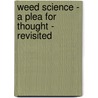Weed Science - A Plea For Thought - Revisited door Robert L. Zimdahl