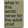 What in This World: Verse for the Adult Child door Hollis N. Haskin