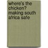 Where's the Chicken? Making South Africa Safe