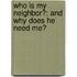 Who Is My Neighbor?: And Why Does He Need Me?