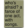 Who's afraid? a Farce of one act, with songs. door Richard Paul Jodrell