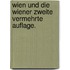Wien und die Wiener Zweite vermehrte Auflage.