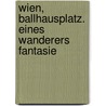 Wien, Ballhausplatz. Eines Wanderers Fantasie by Siedger Werner