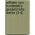 Wilhelm Von Humboldt's Gesammelte Werke (3-4)
