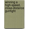 Winning a High-Speed, Close-Distance Gunfight by Lou M. Chiodo