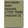 Worcester Town Records (1722-1848] (Volume 3) door Worcester