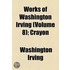 Works of Washington Irving (Volume 8); Crayon
