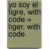 Yo Soy el Tigre, With Code = Tiger, with Code