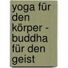 Yoga für den Körper - Buddha für den Geist door Lee Cyndi