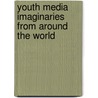 Youth Media Imaginaries from Around the World door Sanjay Asthana