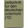Zeitschrift Fur Den Deutschen Unterricht (12) by B. Cher Group