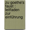 Zu Goethe's Faust : Leitfaden zur Einführung by Bolland
