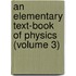 an Elementary Text-Book of Physics (Volume 3)
