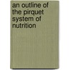 an Outline of the Pirquet System of Nutrition door Clement Pirquet