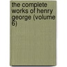 the Complete Works of Henry George (Volume 6) door Henry George