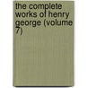 the Complete Works of Henry George (Volume 7) door Henry George