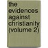 the Evidences Against Christianity (Volume 2)