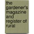 the Gardener's Magazine and Register of Rural
