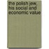the Polish Jew, His Social and Economic Value