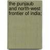 the Punjaub and North-West Frontier of India; door Old Punjaubee