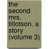 the Second Mrs. Tillotson. a Story (Volume 3) door Percy Hetherington Fitzgerald
