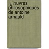 Ï¿½Uvres Philosophiques De Antoine Arnauld door Jules Simon