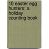 10 Easter Egg Hunters: A Holiday Counting Book door Janet Schulman