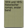 1814 und 1815: Historischer Roman, Erster Band by Max Roderich