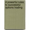 4 Powerful Rules to Successful Options Trading door Lawrence G. McMillan