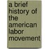 A Brief History of the American Labor Movement