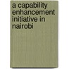 A Capability Enhancement Initiative In Nairobi door Jamin Muliru