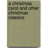 A Christmas Carol and Other Christmas Classics door Charles Dickens