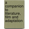 A Companion to Literature, Film and Adaptation by Deborah Cartmell