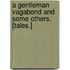 A Gentleman Vagabond and some others. [Tales.]